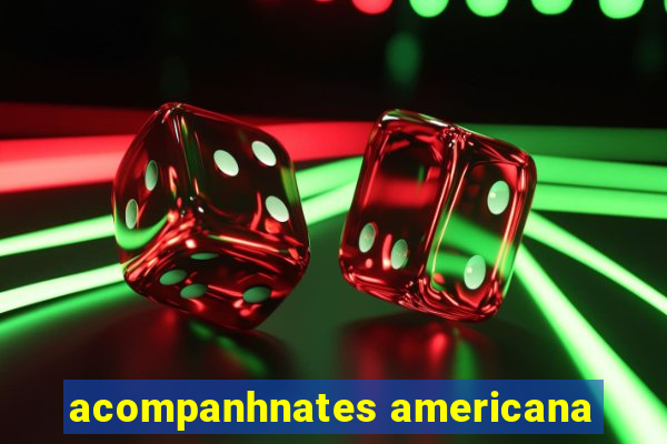 acompanhnates americana